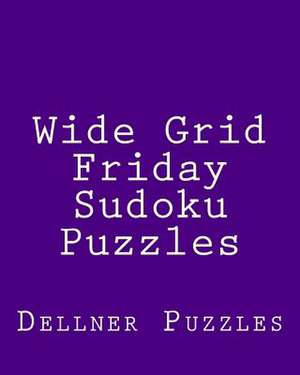 Wide Grid Friday Sudoku Puzzles de Dellner Puzzles