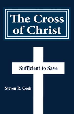 The Cross of Christ de Steven R. Cook