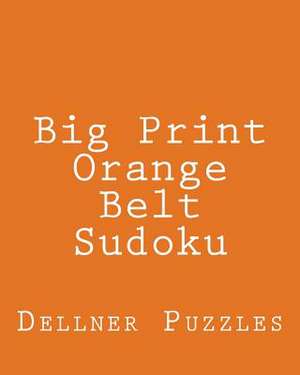 Big Print Orange Belt Sudoku de Dellner Puzzles