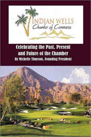 Indian Wells Chamber of Commerce: Celebrting the Past, Present and Future of the Chamber de Mrs Michelle Thueson