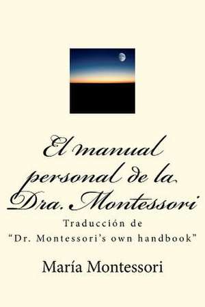 El Manual Personal de La Doctora Montessori de Maria Montessori