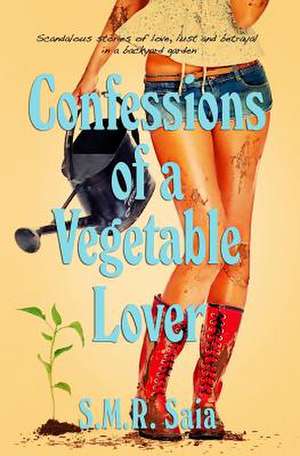 Confessions of a Vegetable Lover de S. M. R. Saia