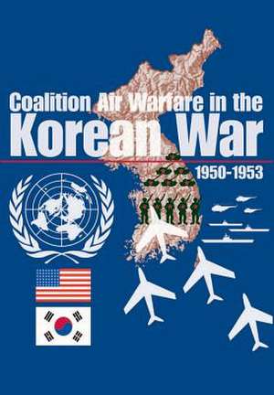 Coalition Air Warfare in Korea de Jacob Neufeld