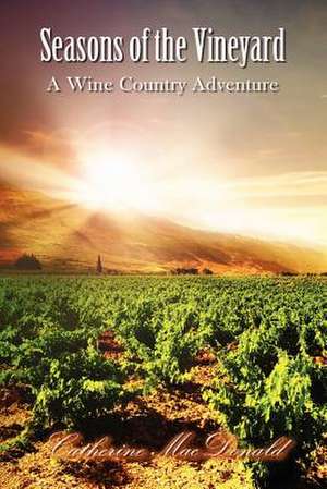 Seasons of the Vineyard de Catherine MacDonald