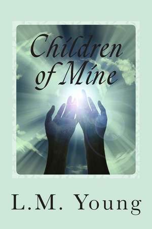 Children of Mine de L. M. Young