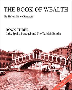 The Book of Wealth - Book Three: Popular Edition de Hubert Howe Bancroft