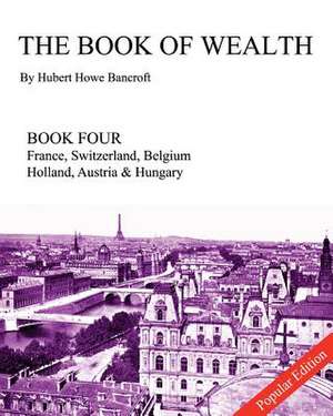 The Book of Wealth - Book Four de Hubert Howe Bancroft