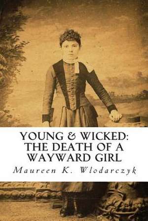 Young & Wicked de Maureen K. Wlodarczyk