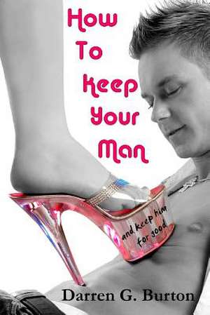 How to Keep Your Man de Darren G. Burton