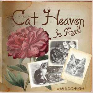 Cat Heaven Is Real de D. C. Blackbird