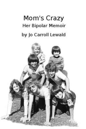 Mom's Crazy Her Bipolar Memoir de MS Jo Carroll Lewald