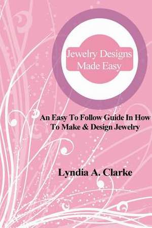 Jewelry Designs Made Easy de Mrs Lyndia a. Clarke