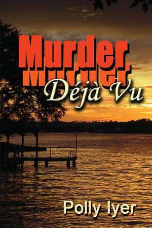 Murder Deja Vu de Polly Iyer