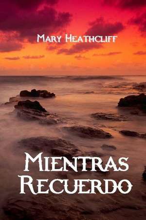 Mientras Recuerdo de Mary Heathcliff