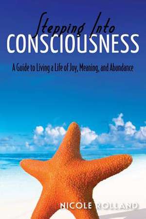 Stepping Into Consciousness de Nicky Rolland