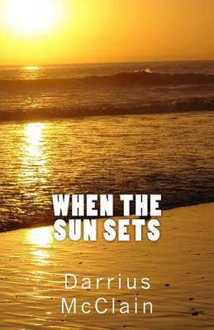 When the Sun Sets de MR Darrius L. McClain