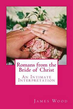 Romans from the Bride of Christ de James Wood