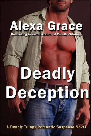 Deadly Deception: Book Two of the Deadly Trilogy de Alexa Grace