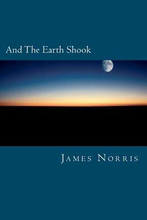 And the Earth Shook de James Norris