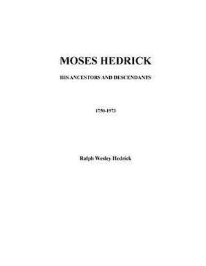 Moses Hedrick His Ancestors and Descendants 1750-1973 de Ralph Wesley Hedrick