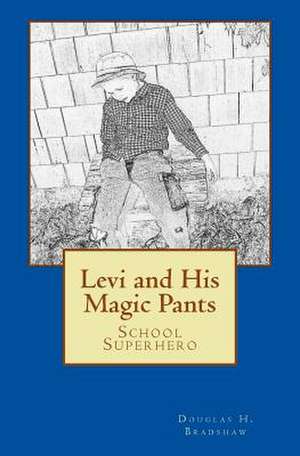 Levi and His Magic Pants de Douglas H. Bradshaw