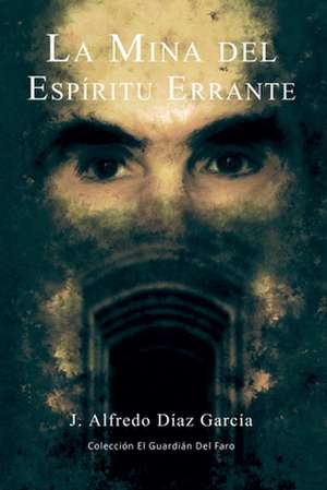 La Mina del Espiritu Errante de J. Alfredo Diaz G.