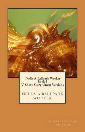 Nella a Ballpark Worker V. Short Story Uncut Versions de Candace Taylor Johnson