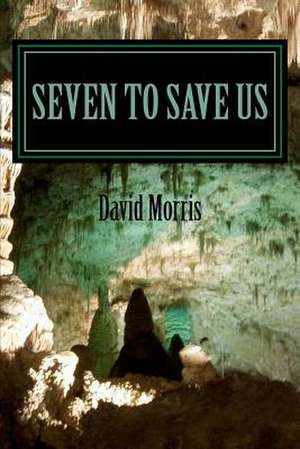 Seven to Save Us de David Morris