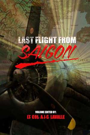 Last Flight from Saigon de Ltc A. J. C. Lavalle