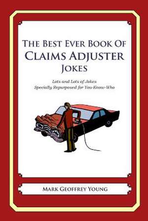 The Best Ever Book of Claims Adjuster Jokes de Mark Geoffrey Young