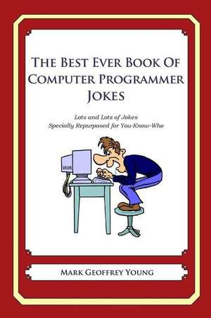 The Best Ever Book of Computer Programmer Jokes de Mark Geoffrey Young