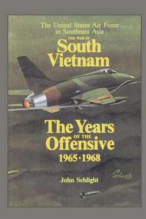 The War in South Vietnam - The Years of the Offensive 1965-1968 de John Schlight