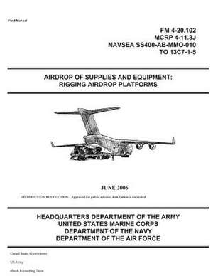 Field Manual FM 4-20.102 Airdrop of Supplies and Equipment de United States Government Us Army