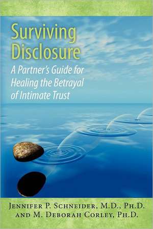 Surviving Disclosure: A Partner's Guide for Healing the Betrayal of Intimate Trust de Schneider M. D., Jennifer P.