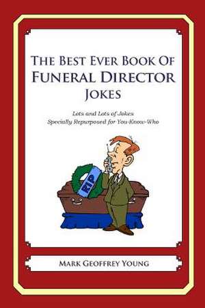 The Best Ever Book of Funeral Director Jokes de Mark Geoffrey Young