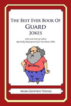 The Best Ever Book of Guard Jokes de Mark Geoffrey Young