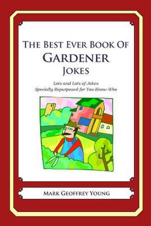 The Best Ever Book of Gardener Jokes de Mark Geoffrey Young