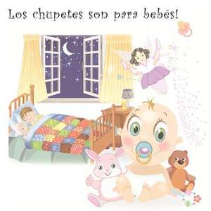 Los Chupetes Son Para Bebes de Mari Angel