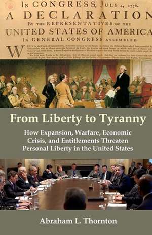 From Liberty to Tyranny de Thornton, Abraham L.