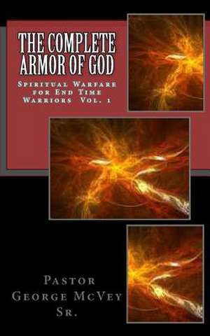 The Complete Armor of God de Rev George H. McVey Sr