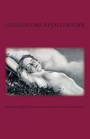 Les Onze Mille Verges Ou Les Amours D?un Hospodar de Guillaume Apollinaire