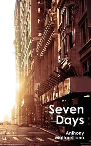 Seven Days de Anthony Mattarelliano