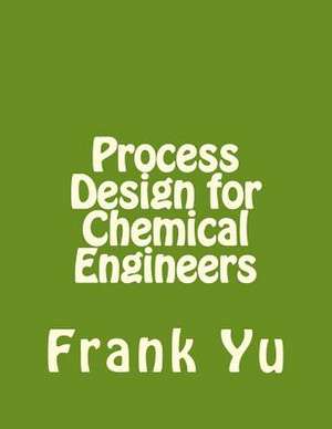 Process Design for Chemical Engineers de Frank Yu