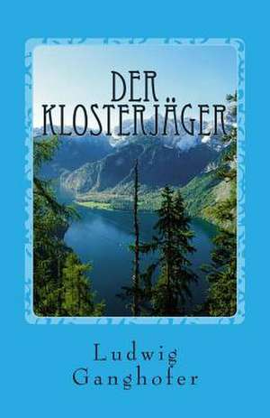 Der Klosterjager de Ludwig Ganghofer