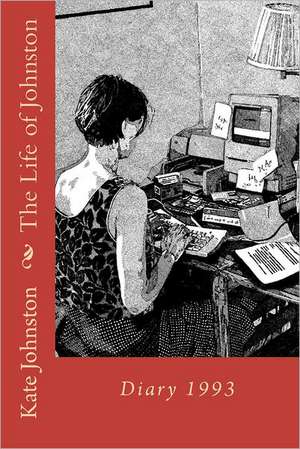 The Life of Johnston Volume One: 1993 de Kate Johnston