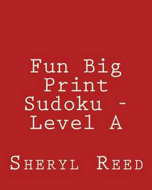 Fun Big Print Sudoku - Level a de Sheryl Reed