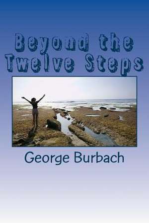 Beyond the Twelve Steps de George Burbach