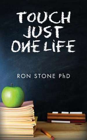 Touch Just One Life de Ron Stone Phd