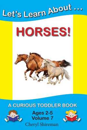 Let's Learn About...Horses! de Cheryl Shireman