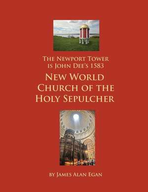 The Newport Tower Is John Dee's 1583 New World Church of the Holy Sepulcher. de James Alan Egan